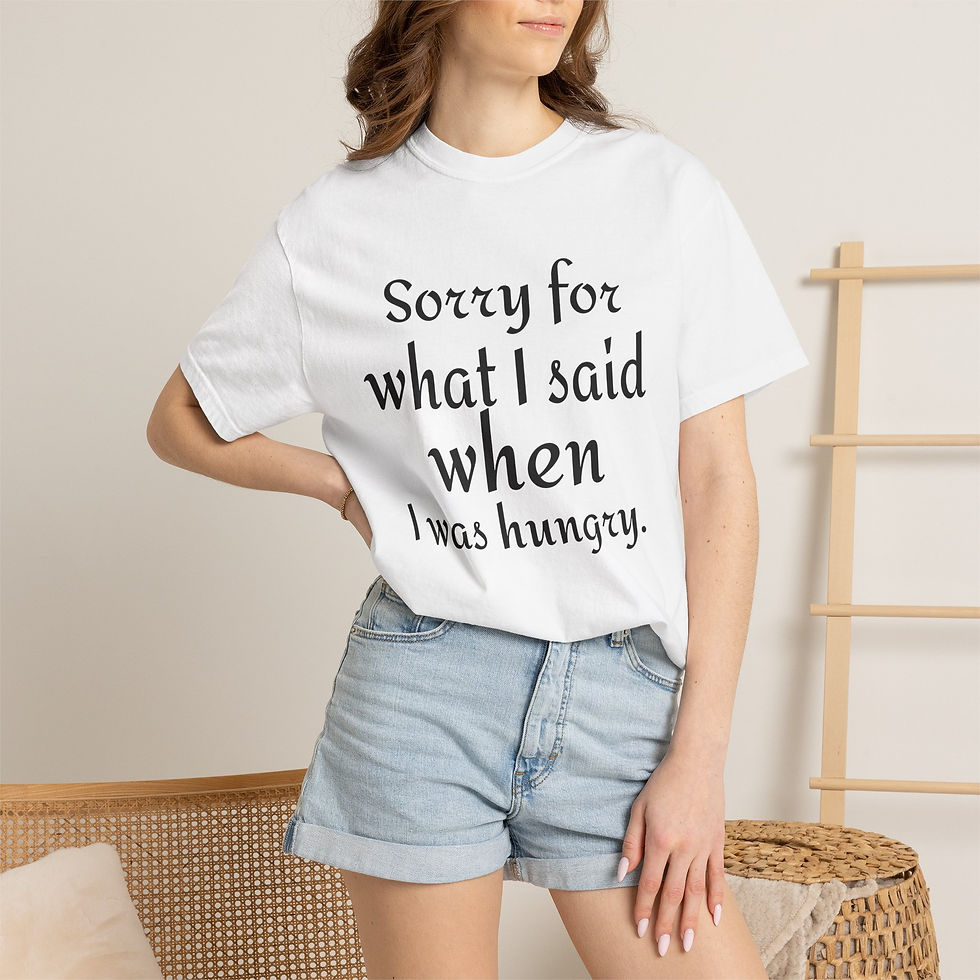 Thumbnail: Sorry for What I Said When I Was Hungry T-Shirt