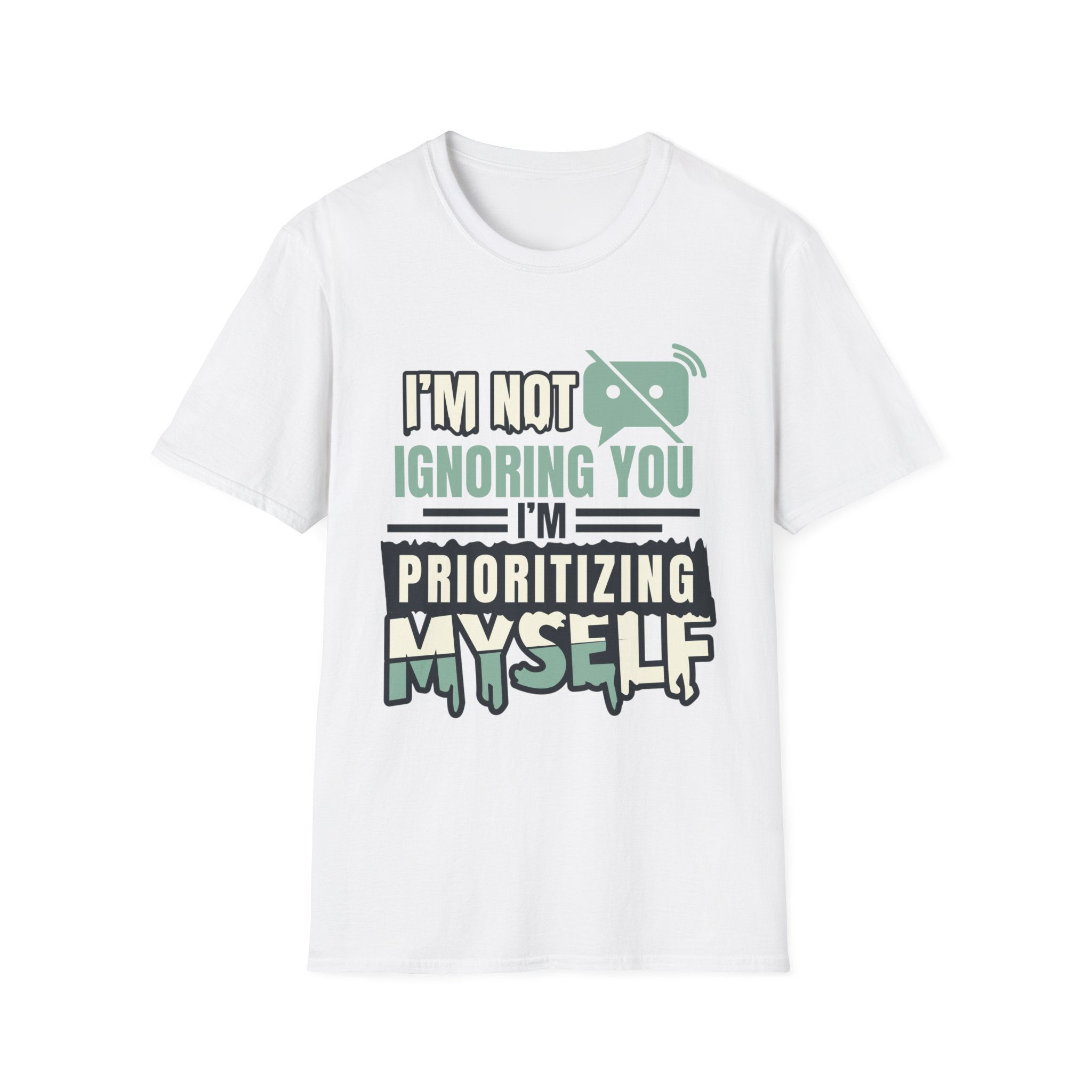 I'm Not Ignoring You — I'm Prioritizing Myself T-Shirt