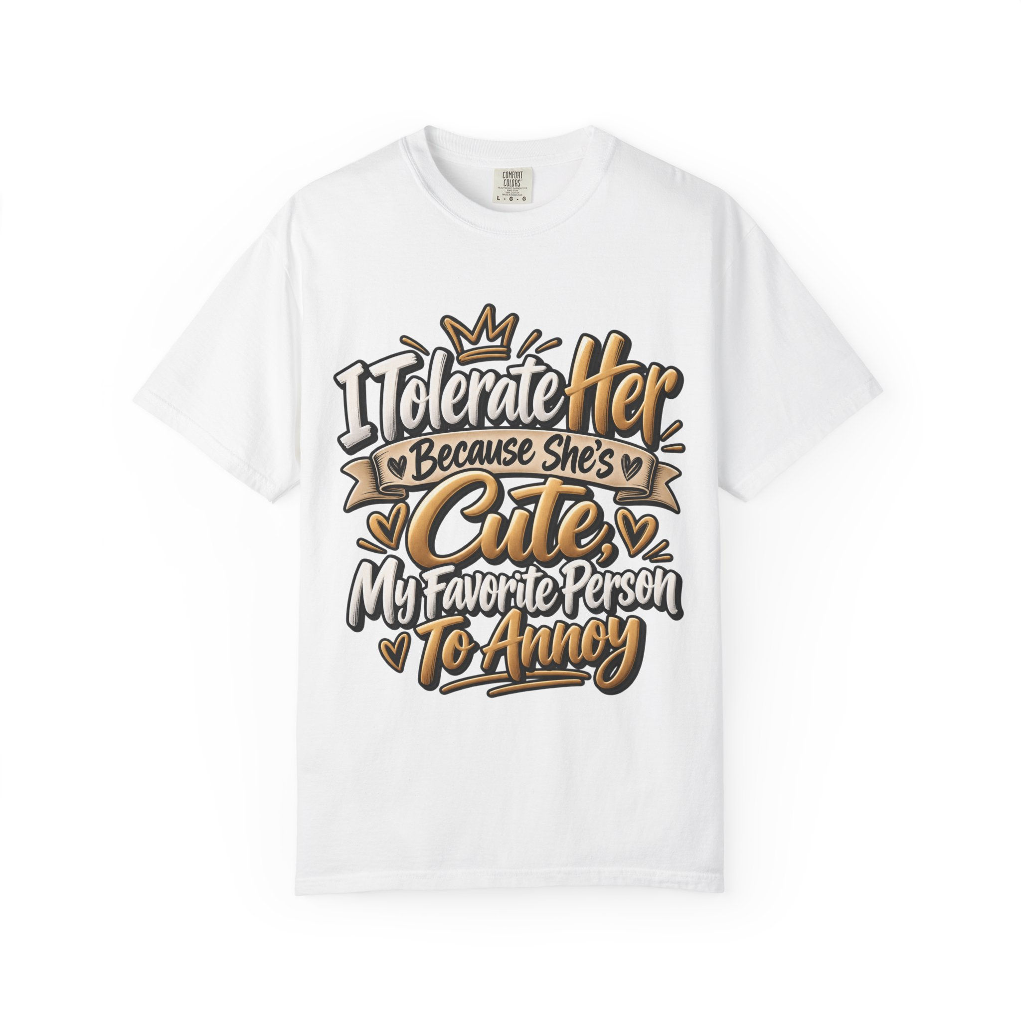 T-Shirt — "I Tolerate Her Because She's Cute, My Favorite Person to Annoy"