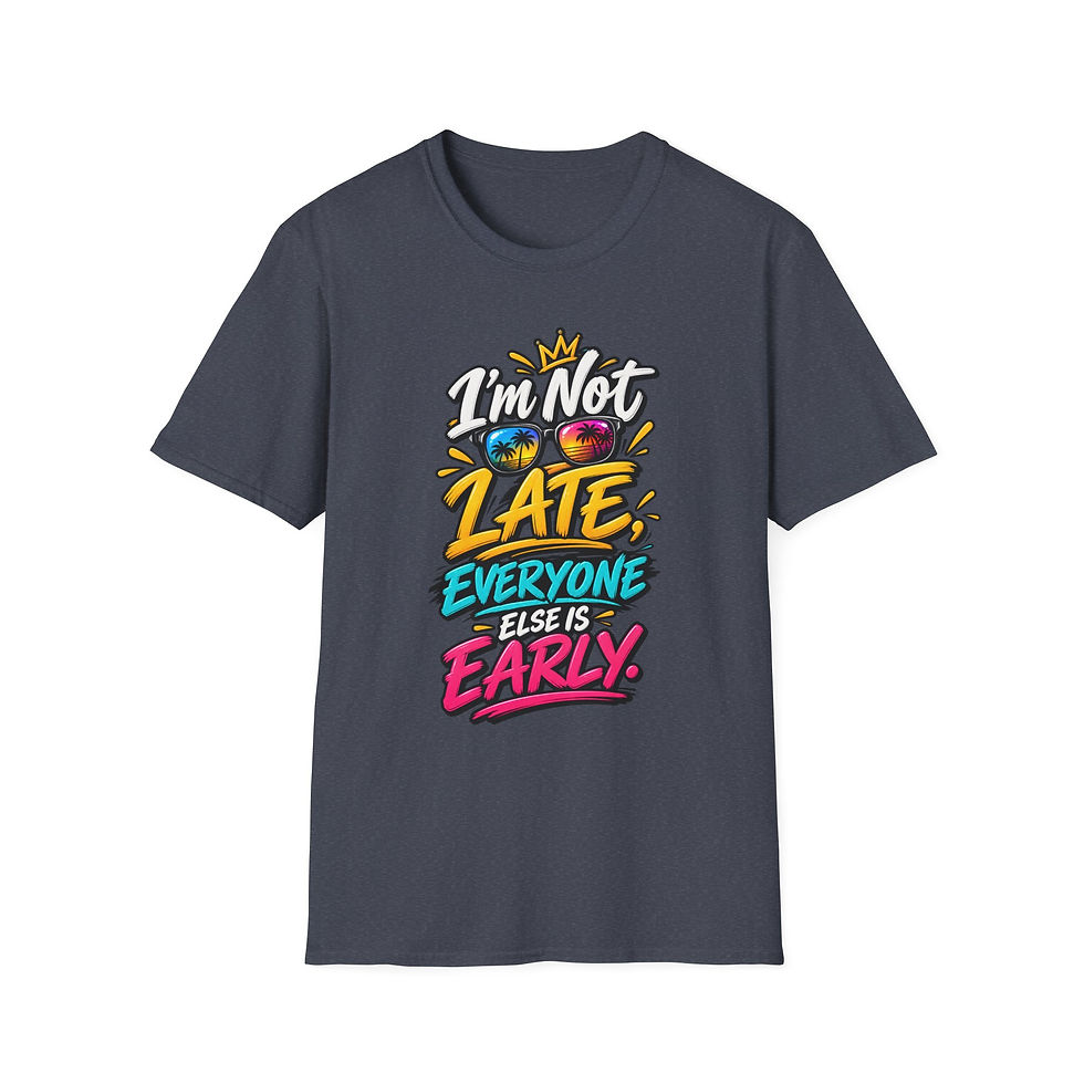 Thumbnail: I'm Not Late T-Shirt — Funny Graphic Tee "I'm Not Late, Everyone Else Is Early"