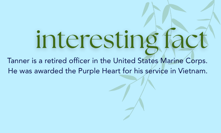 Tanner Mahan is a retired Marine Corp officer and recieved a purple heart for his service in Viet Nam.