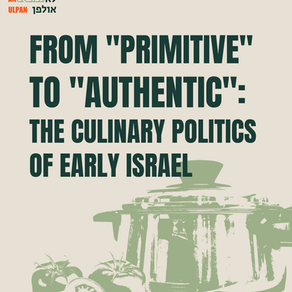 From "Primitive" to "Authentic": The Culinary Politics of Early Israel