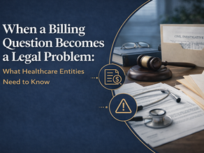 When a Billing Question Becomes a Legal Problem: What Healthcare Entities Need to Know