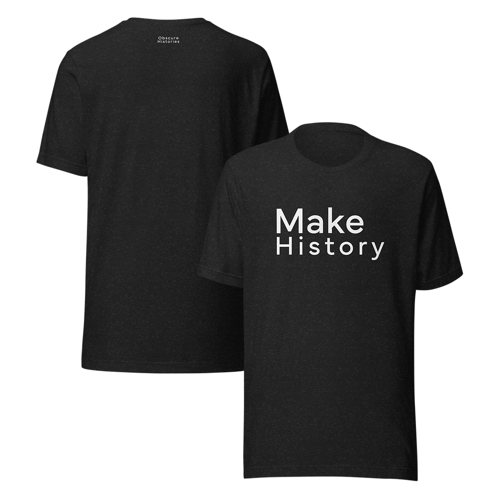 Thumbnail: 'Make History' | Obscure Histories White Text | Unisex T-Shirt