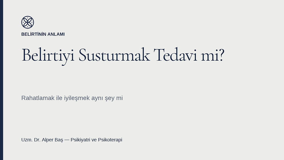 Belirtiyi Susturmak Tedavi mi? Belirtinin Ötesine Bakmak Ne Demek?