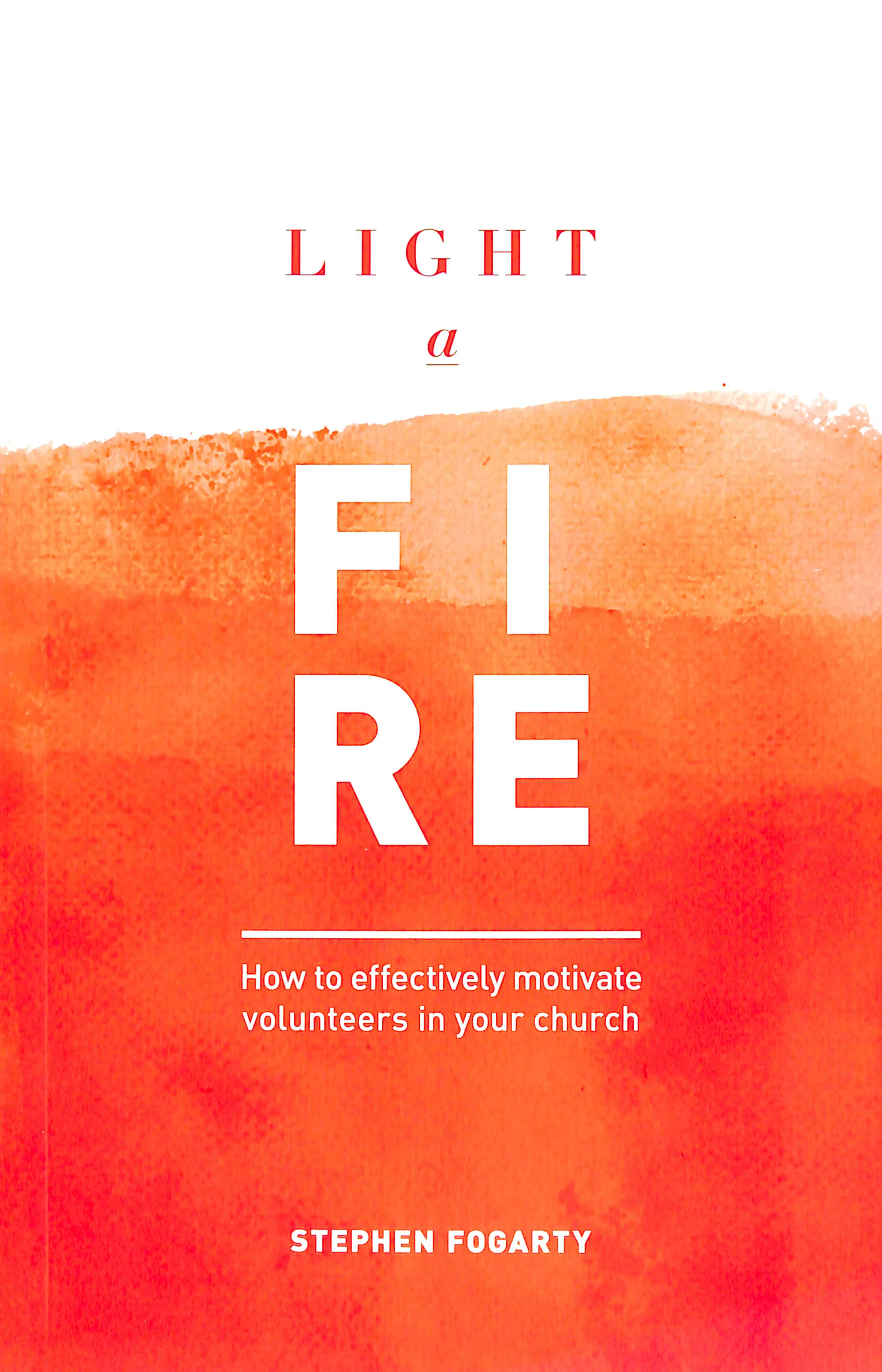 Light a Fire: How to Effectively Motivate Volunteers in Your Church