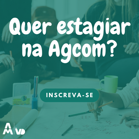 Quer estagiar na AGCOM?