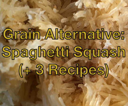 Grain Alternative: Spaghetti Squash (+ 3 Recipes)