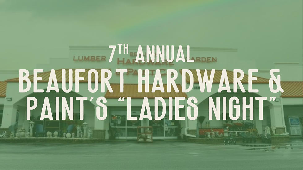 7th Annual Beaufort Hardware and Paint's "Ladies' Night"
