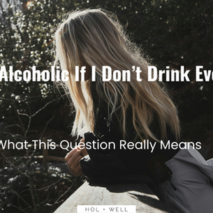 pensive woman with text overlay asking am i an alcoholic if i don't drink every day?
