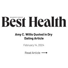Amy C. Willis is a sober coach and alcohol culture educator interviewed by Best Health (Reader's Digest Magazine) in February 2024, providing expert commentary on sober dating and the benefits for women