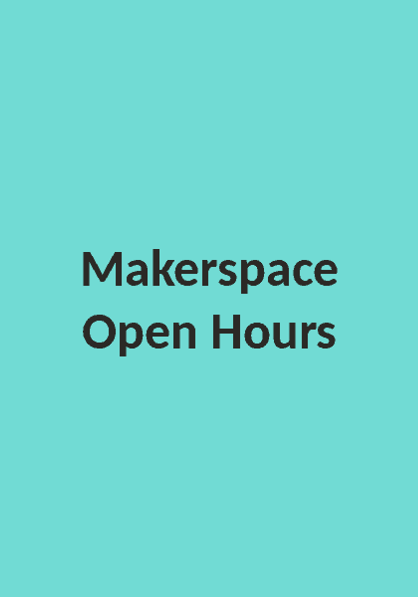 Open Hours in the Makerspace