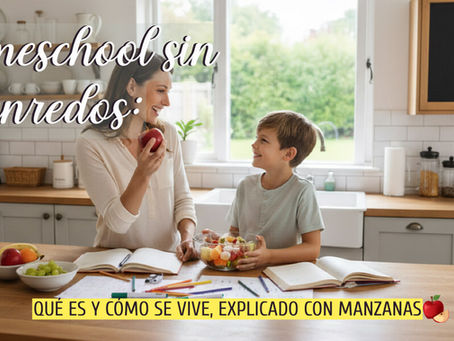Homeschool sin enredos: Qué es y cómo se vive, explicado con manzanas 🍏