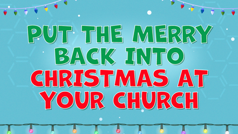 Put the Merry Back into Christmas at your Church