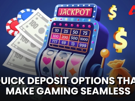 Quick Deposit Options That Make Gaming Seamless