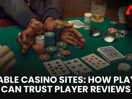 Reliable Casino Sites: How Players Can Trust Player Reviews