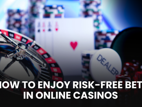 How to Enjoy Risk-Free Bets in Online Casinos