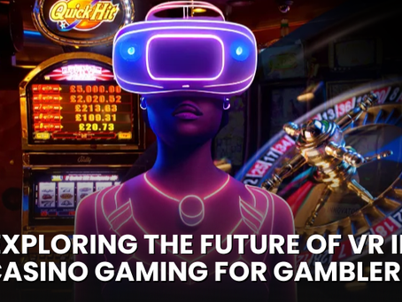 Exploring the Future of VR in Casino Gaming for Gamblers 