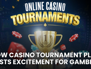 How Casino Tournament Play Boosts Excitement for Gamblers 