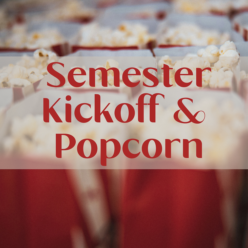 Semester Kickoff & Popcorn