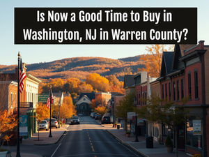 Is Now a Good Time to Buy a Home in Washington, NJ in Warren County?