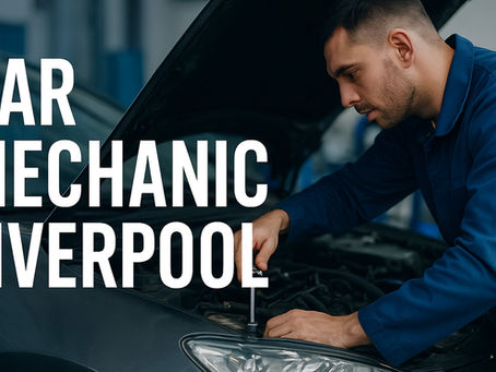 Car Mechanic Liverpool: Reliable Vehicle Care You Can Trust Locally