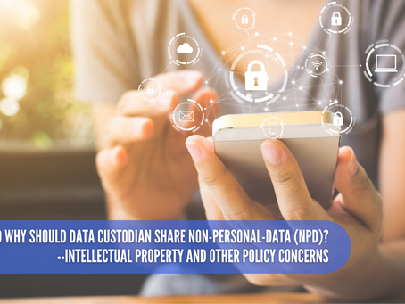 And why Should Data Custodian Share Non-Personal-Data (NPD)? --IP and Other Policy Concerns