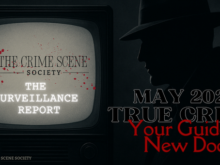 The Surveillance Report: New True Crime Shows & Documentaries – May 2026 Edition