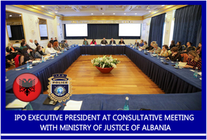IPO EXECUTIVE PRESIDENT AT CONSULTATIVE MEETING WITH MINISTRY OF JUSTICE OF ALBANIA