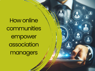 This one's for you, healthcare association managers: How an online healthcare community supports your work