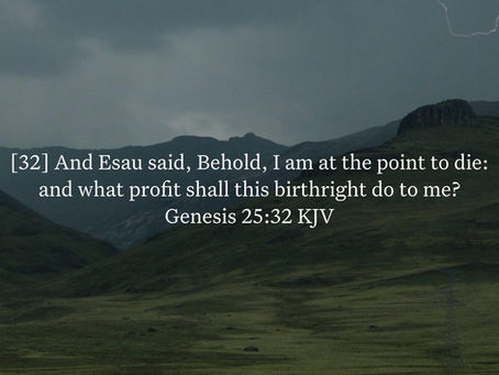 Genesis 25:32 Daily Devotional & Meaning – Esau Despises the Birthright for Temporary Relief