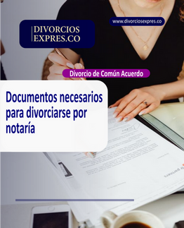 Documentos necesarios para divorciarse por notaría en Colombia, incluyendo registro civil de matrimonio, registros de nacimiento, notas marginales y documentos de identidad.
