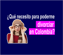 ¿Qué necesito para poderme divorciar en Colombia?