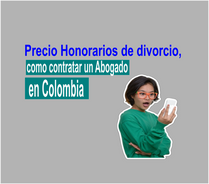 Precio Honorarios divorcio, como contratar un abogado en Colombia
