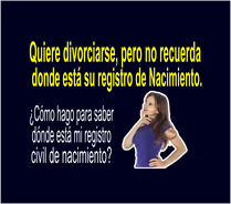 Quiero divorciarme, pero no recuerdo donde está mi registro de Nacimiento.