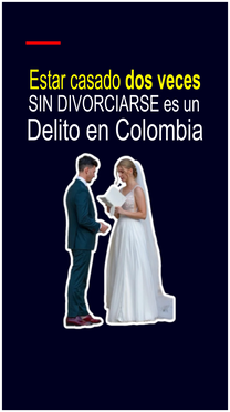 Estar Casado Dos Veces Sin Divorciarse Es Un Delito En Colombia