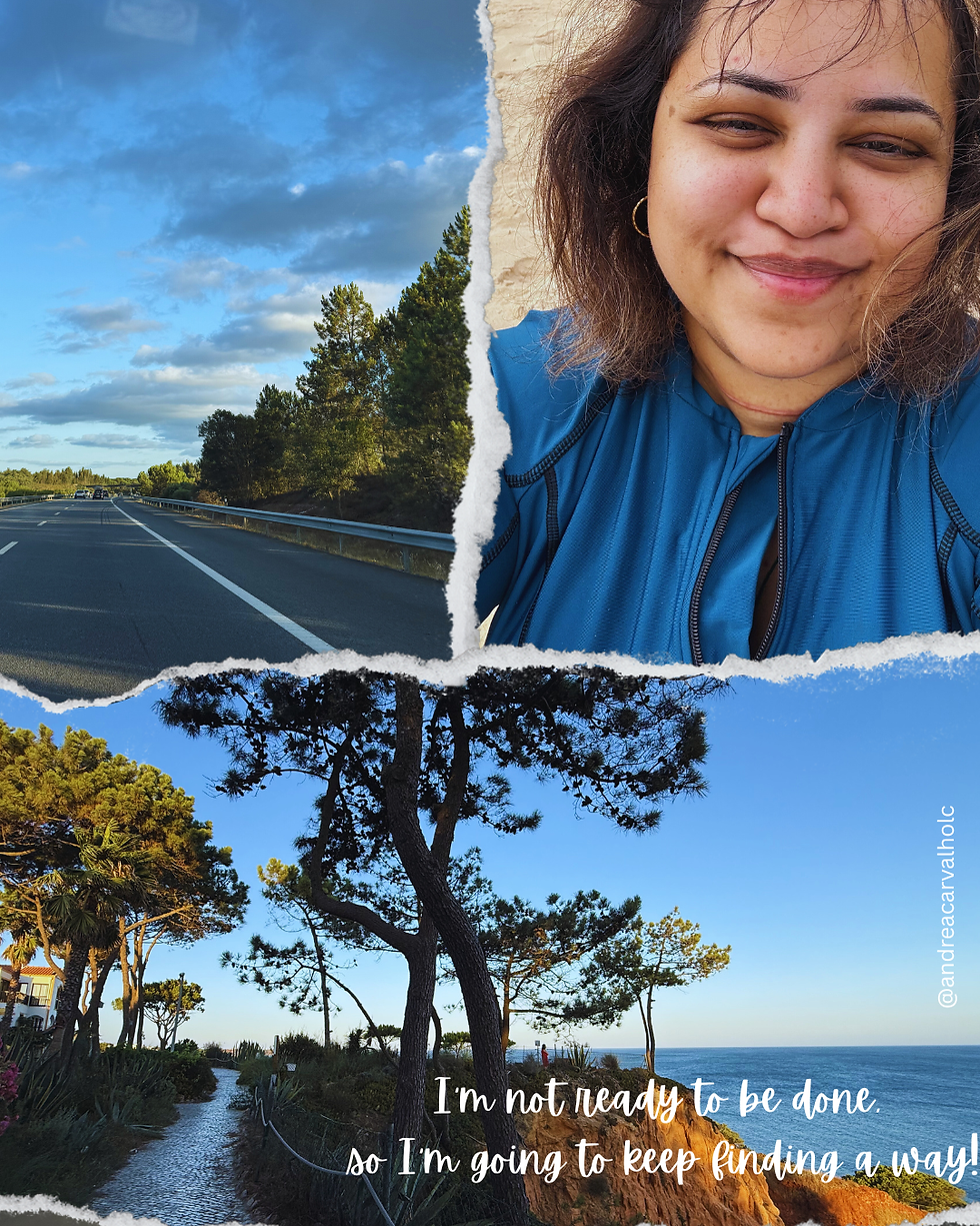 I am not ready to be done, so I’m going to keep finding a way.