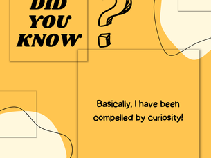 "Basically, I have been compelled by curiosity."