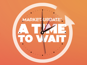 05/15 Market Update: A Time to Wait...