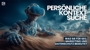 Persönliche Kontextsuche: Was sie für SEO, Marketing und Datenschutz bedeutet