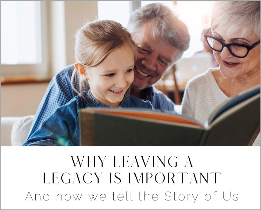 The Story of Us. Why leaving a legacy is important.