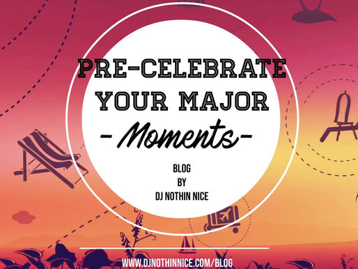 Pre-Celebrate Your Major Moments