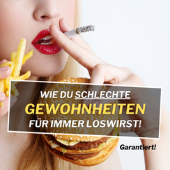 Wie Du schlechte Gewohnheiten für immer loswirst!
