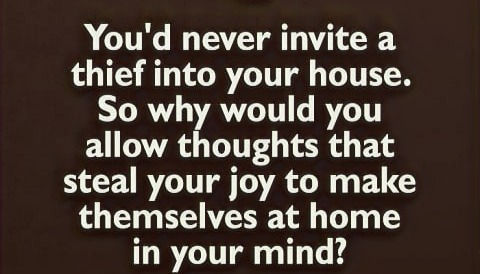 "You'd never invite a thief into your house. So why would you allow thoughts that steal your joy to make themselves at home in your mind?"