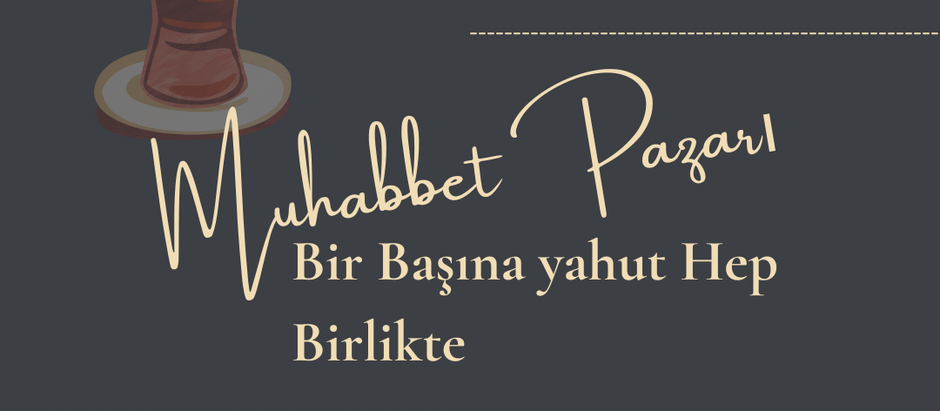 Muhabbet Pazarı 5: Bir Başına yahut Hep Birlikte
