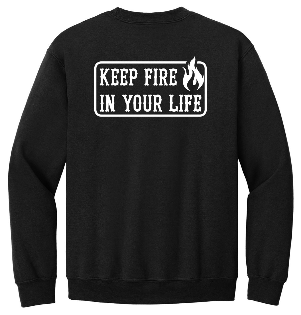 Keep Fire In Your Life Black Crewneck Sweatshirt