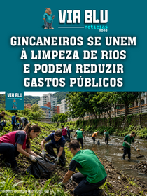 GINCANEIROS SE UNEM À LIMPEZA DE RIOS E PODEM REDUZIR GASTOS PÚBLICOS