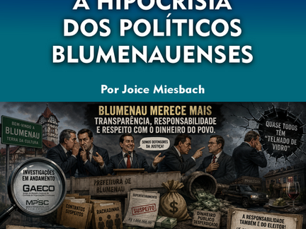 A HIPOCRISIA DOS POLÍTICOS BLUMENAUENSES