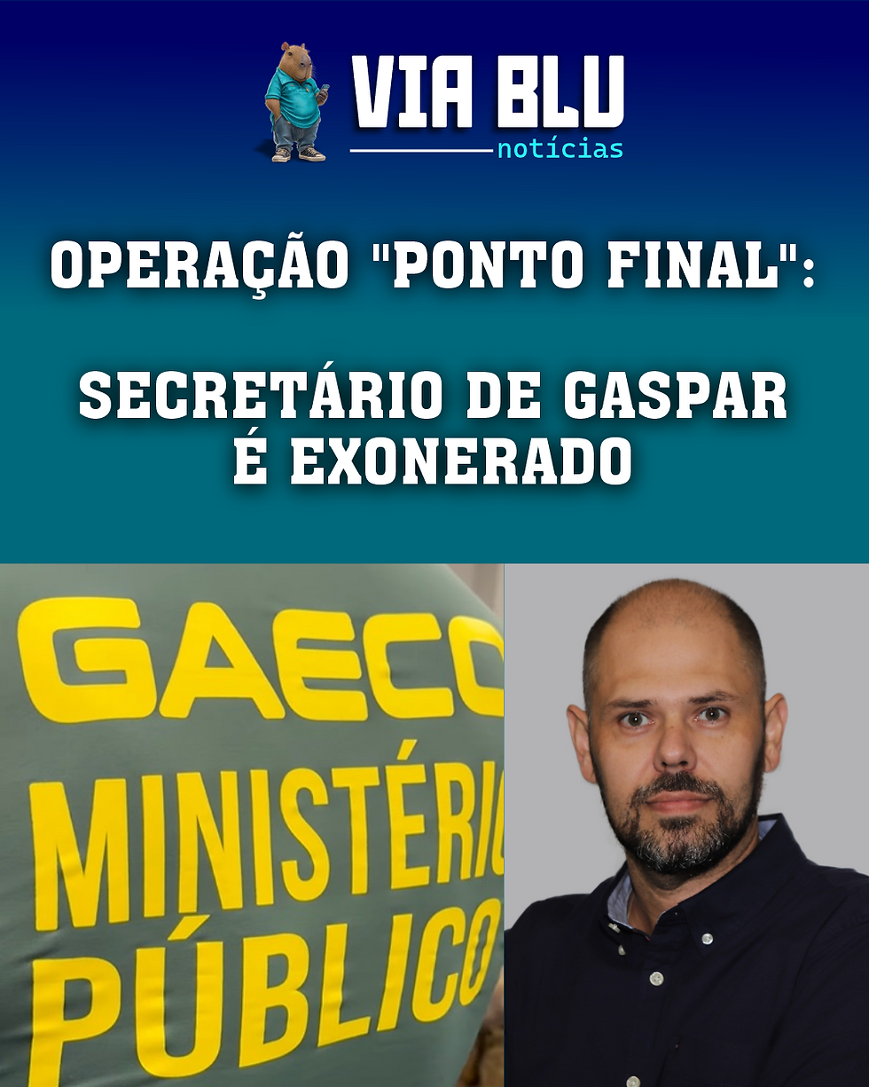 OPERAÇÃO "PONTO FINAL": SECRETÁRIO DE GASPAR É EXONERADO