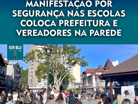 MANIFESTAÇÃO POR SEGURANÇA NAS ESCOLAS COLOCA PREFEITURA E VEREADORES NA PAREDE